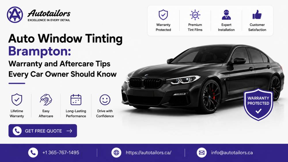 Auto Window Tinting Brampton Warranty and Aftercare Tips Every Car Owner Should Know
