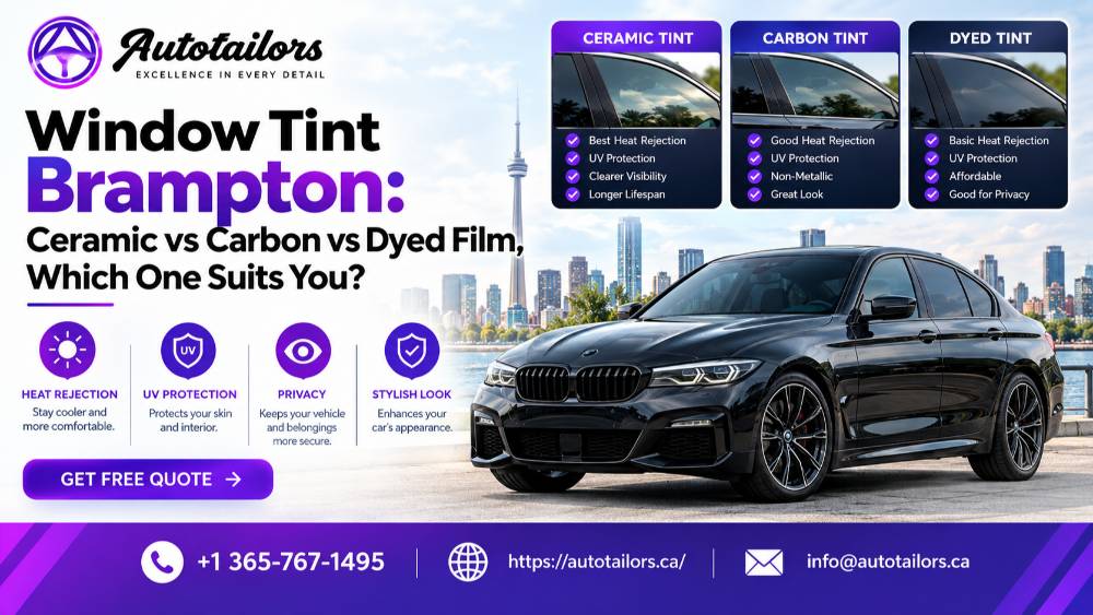 Window Tint Brampton: Ceramic vs Carbon vs Dyed Film, Which One Suits You?